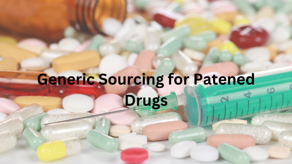 Generic Sourcing for Patened Drugs