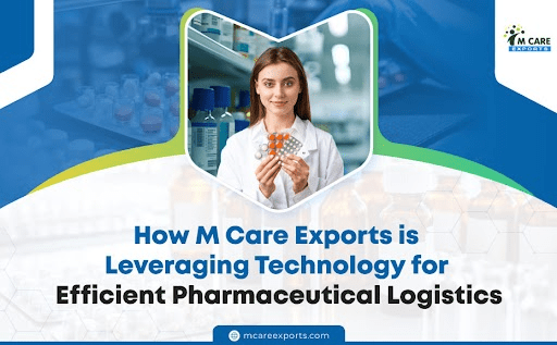 How M Care Exports is Leveraging Technology for Efficient Pharmaceutical Logistics