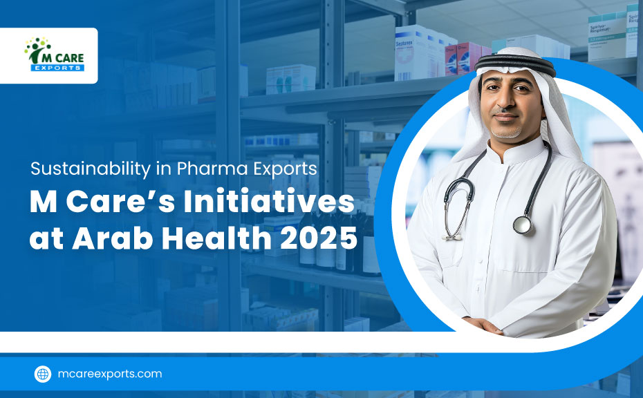 Sustainability in Pharma Exports M Care’s Initiatives at Arab Health 2025